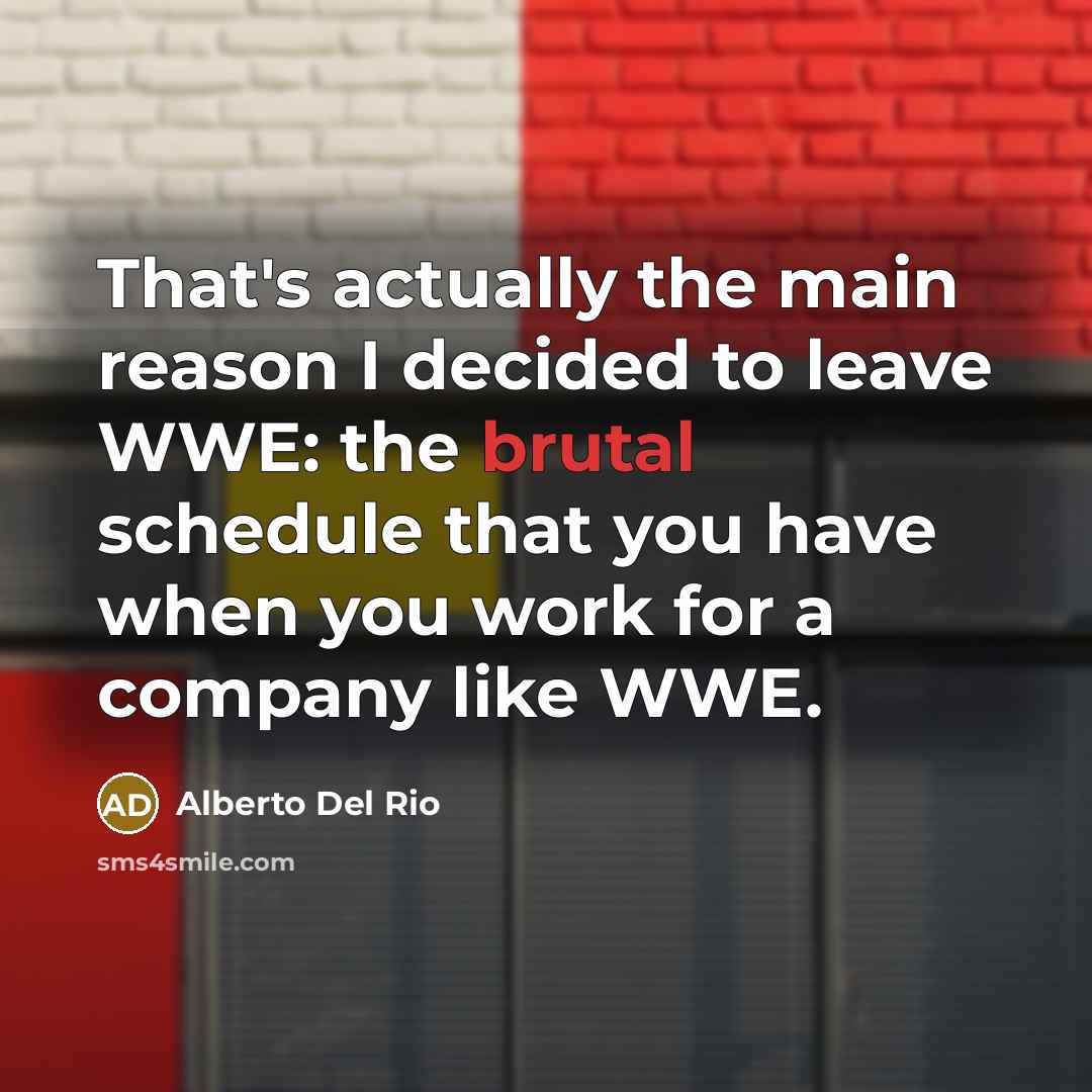“That's actually the main reason I decided to leave WWE:…” quote by Alberto Del Rio