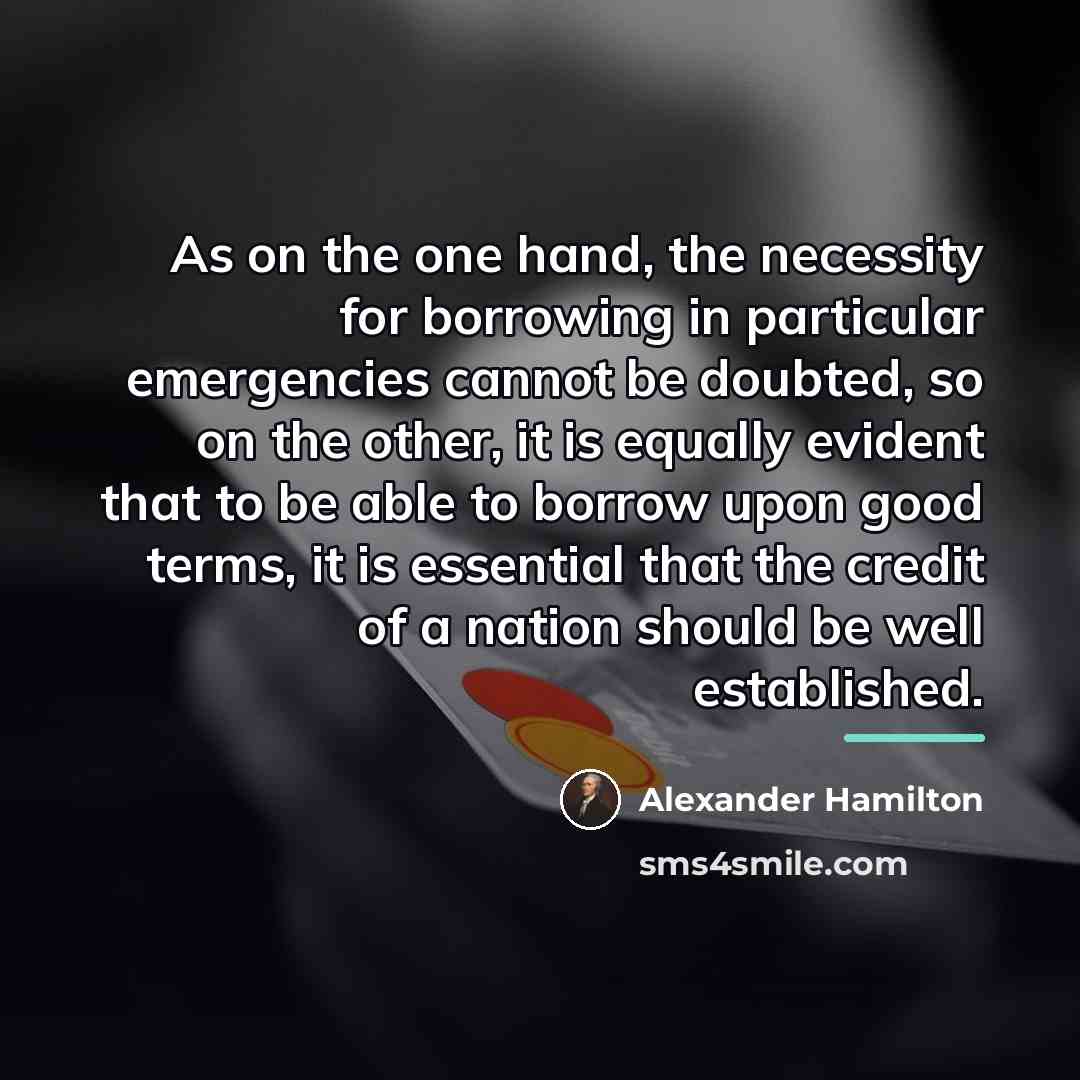 “As on the one hand, the necessity for borrowing in…” quote by Alexander Hamilton