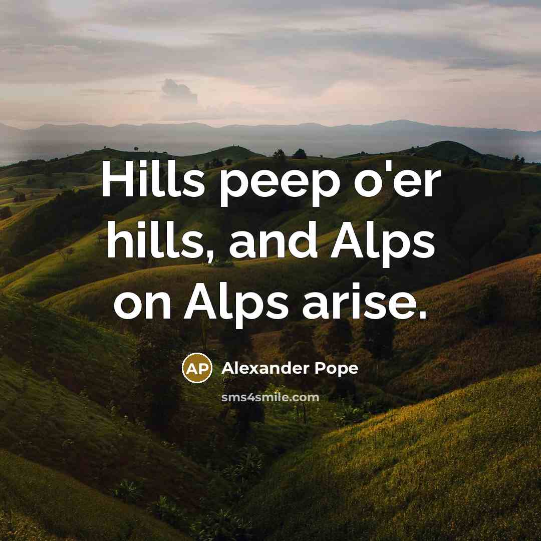 “Hills peep o'er hills, and Alps on Alps arise.…” quote by Alexander Pope