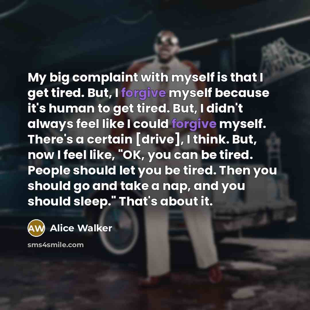 “My big complaint with myself is that I get tired.…” quote by Alice Walker