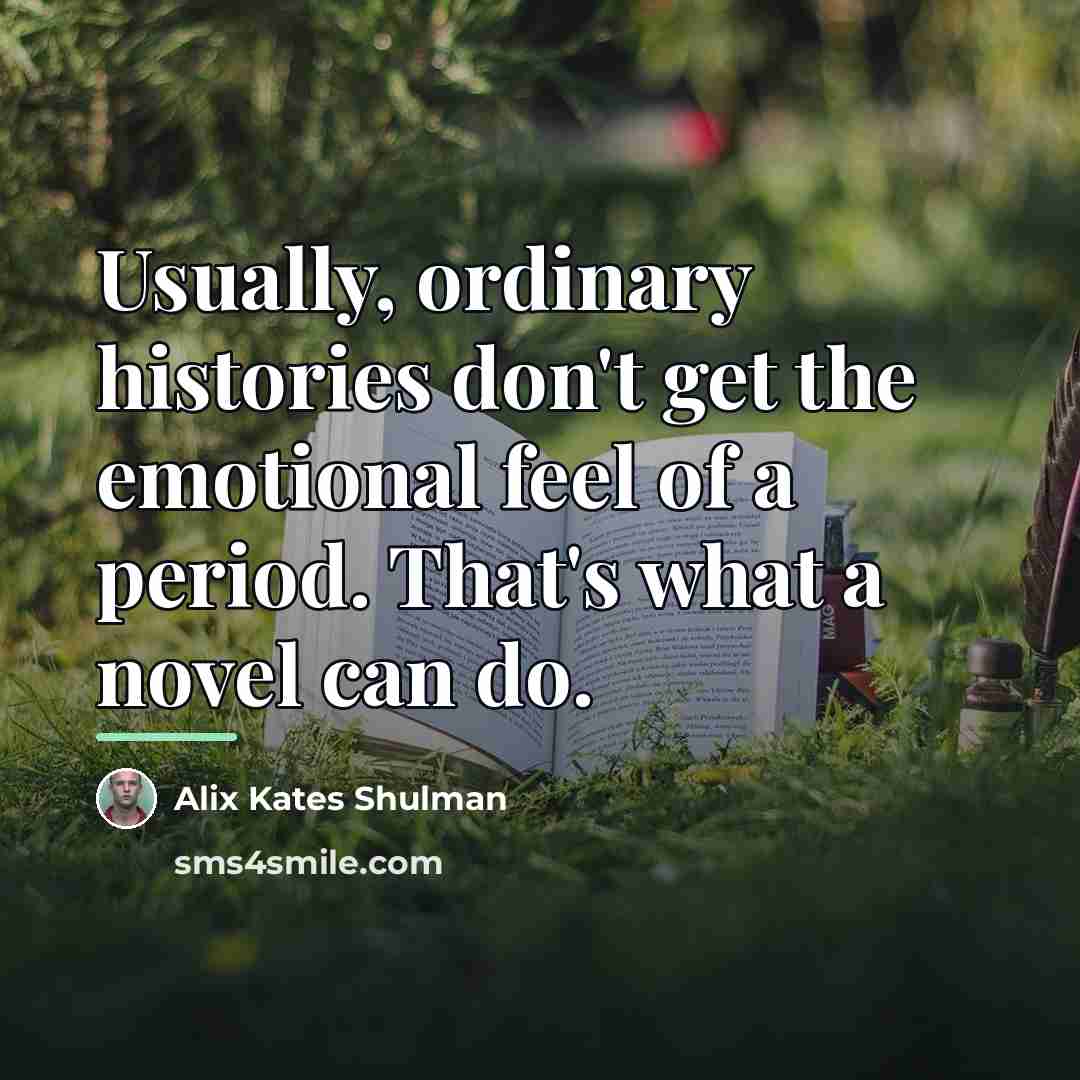 “Usually, ordinary histories don't get the emotional feel of a…” quote by Alix Kates Shulman