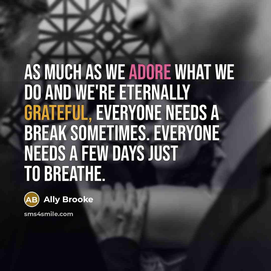 “As much as we adore what we do and we're…” quote by Ally Brooke