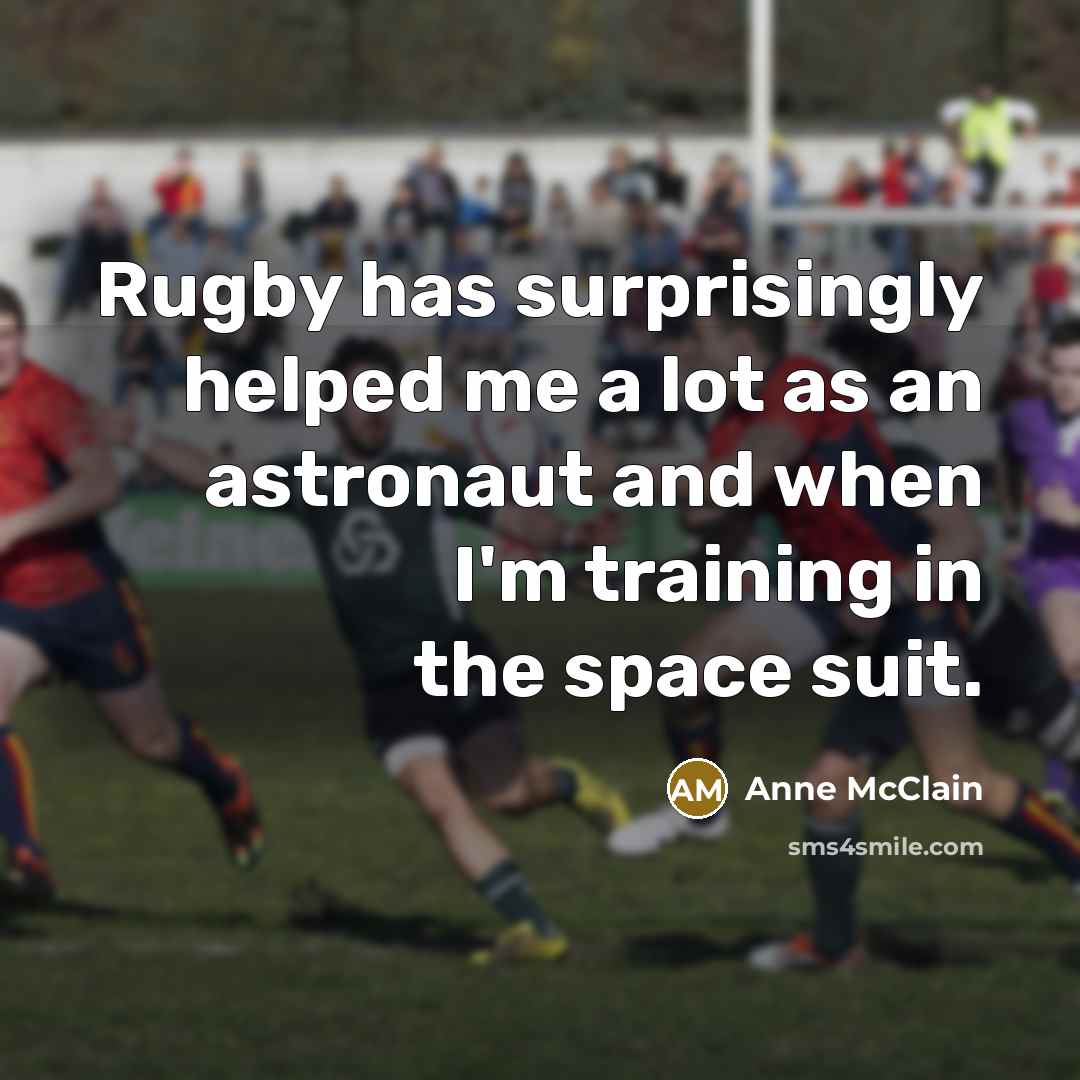 “Rugby has surprisingly helped me a lot as an astronaut…” quote by Anne McClain