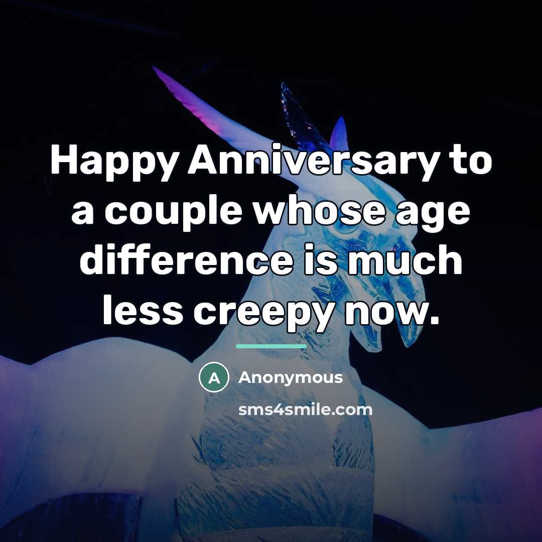 “Happy Anniversary to a couple whose age difference is much…” quote by Anonymous