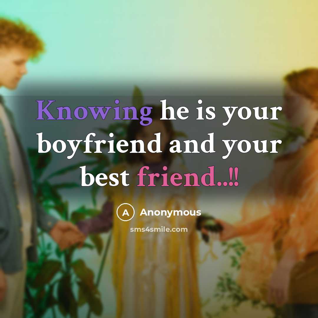 “Knowing he is your boyfriend and your best friend..!!…” quote by Anonymous