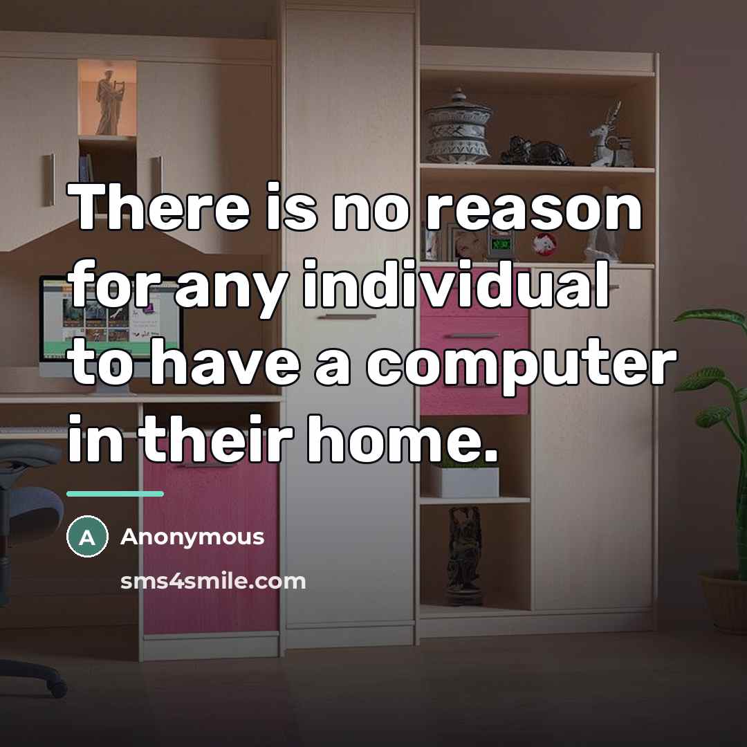 “There is no reason for any individual to have a…” quote by Anonymous