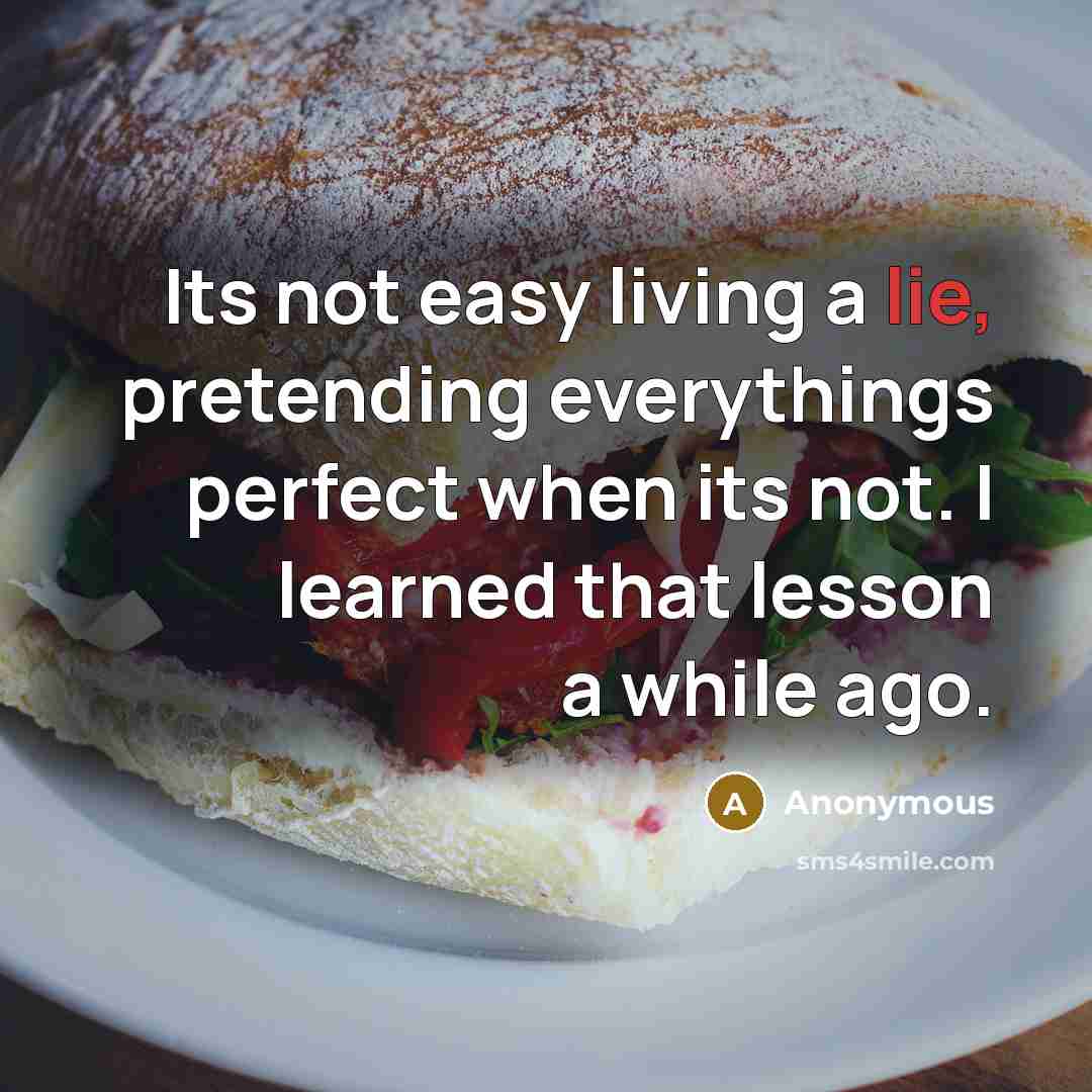 “Its not easy living a lie, pretending everythings perfect when…” quote by Anonymous