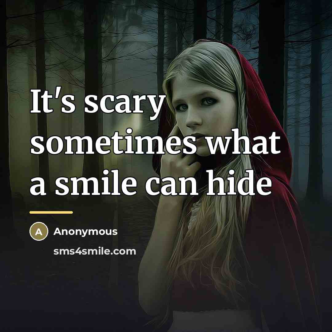 “It's scary sometimes what a smile can hide…” quote by Anonymous