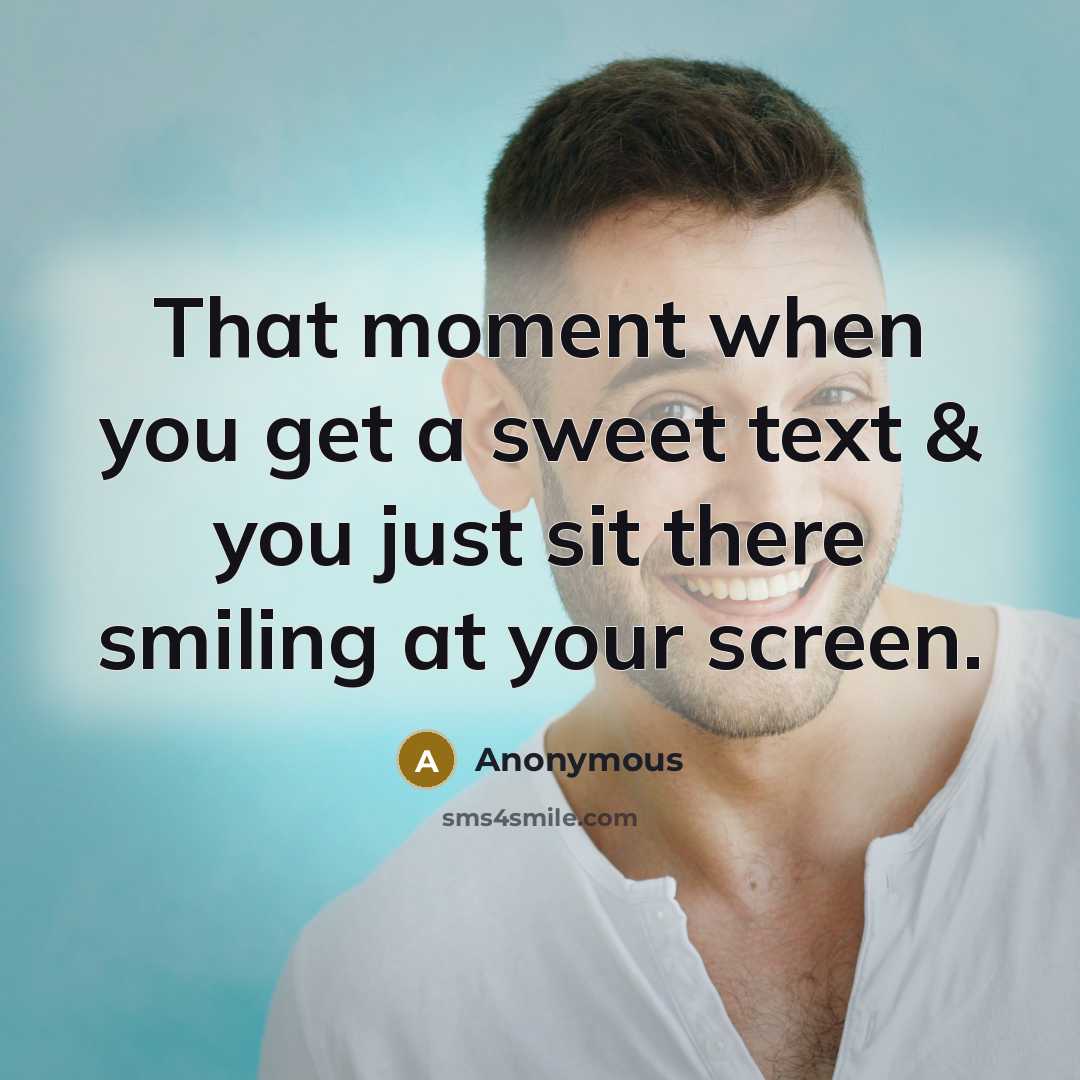 “That moment when you get a sweet text & you just sit there smiling at your screen.” quote by Anonymous