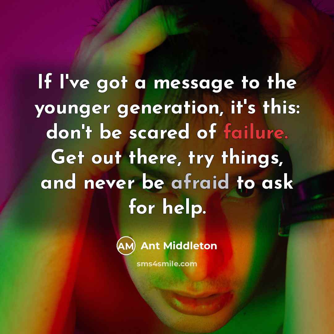 “If I've got a message to the younger generation, it's…” quote by Ant Middleton