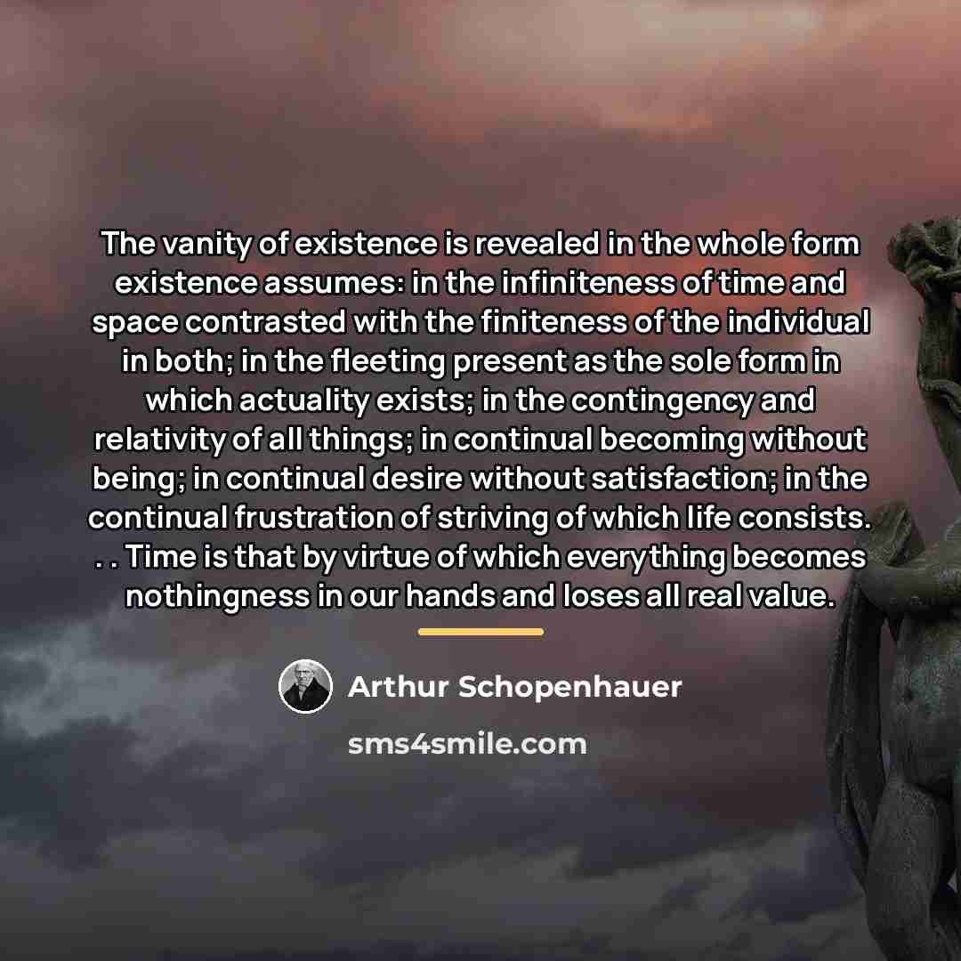“The vanity of existence is revealed in the whole form…” quote by Arthur Schopenhauer