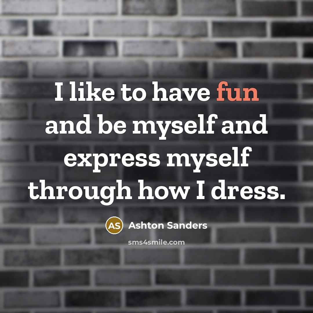 “I like to have fun and be myself and express…” quote by Ashton Sanders