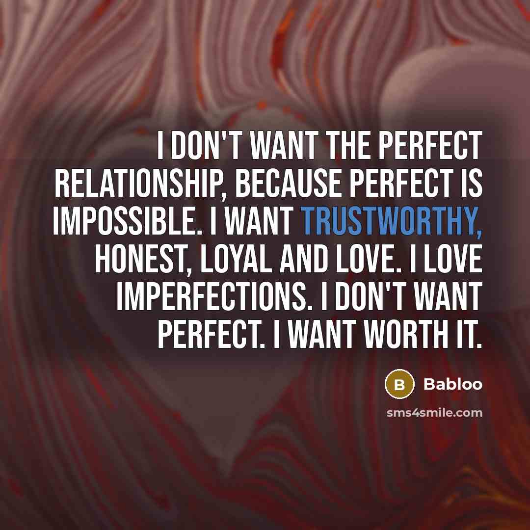 “I don't want the perfect relationship, because perfect is impossible.…” quote by Babloo