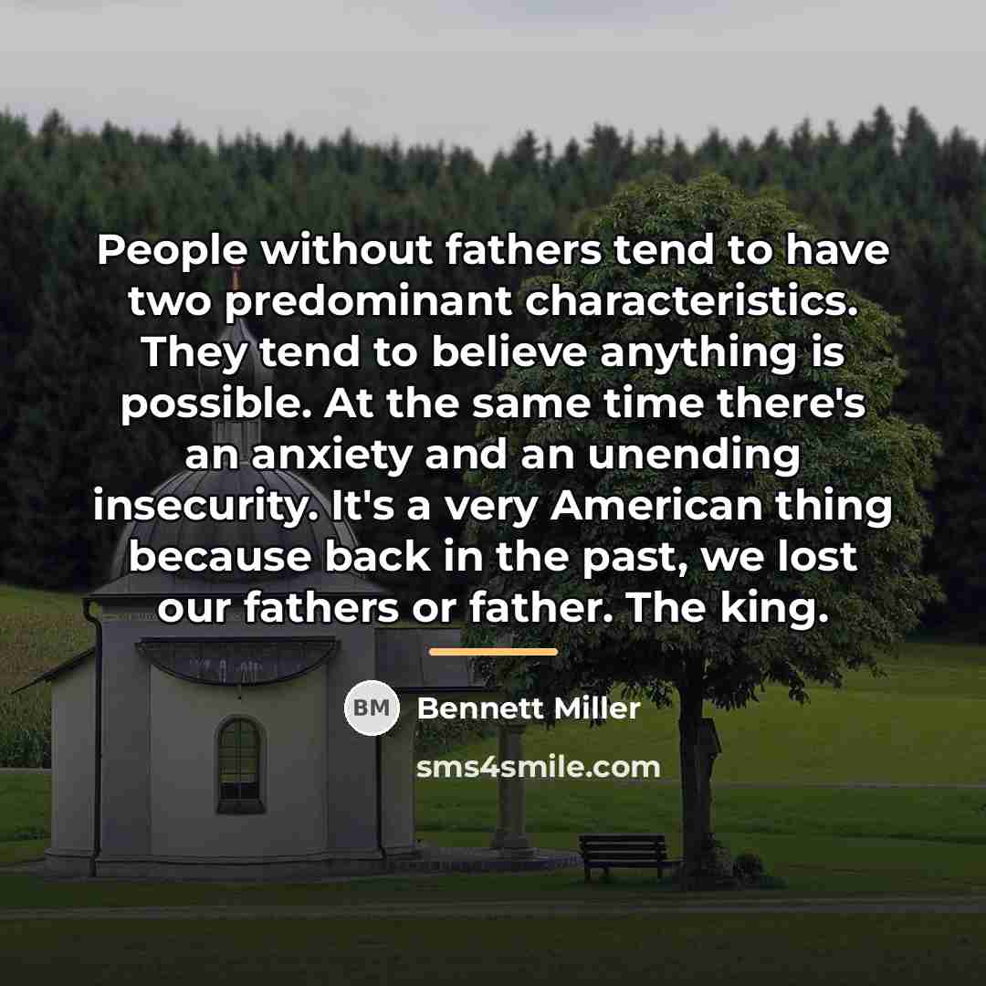 “People without fathers tend to have two predominant characteristics. They…” quote by Bennett Miller