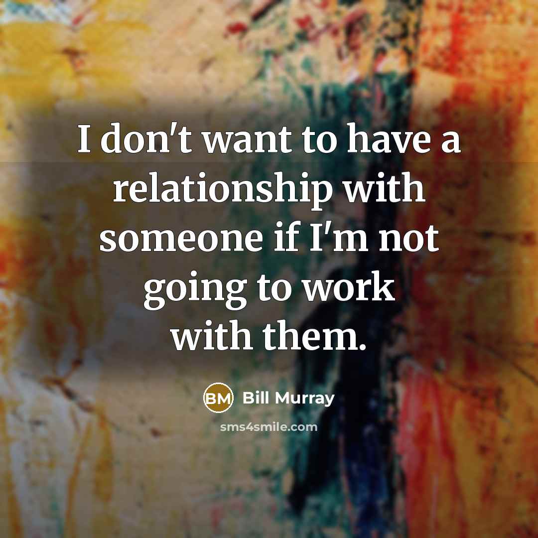 “I don't want to have a relationship with someone if…” quote by Bill Murray