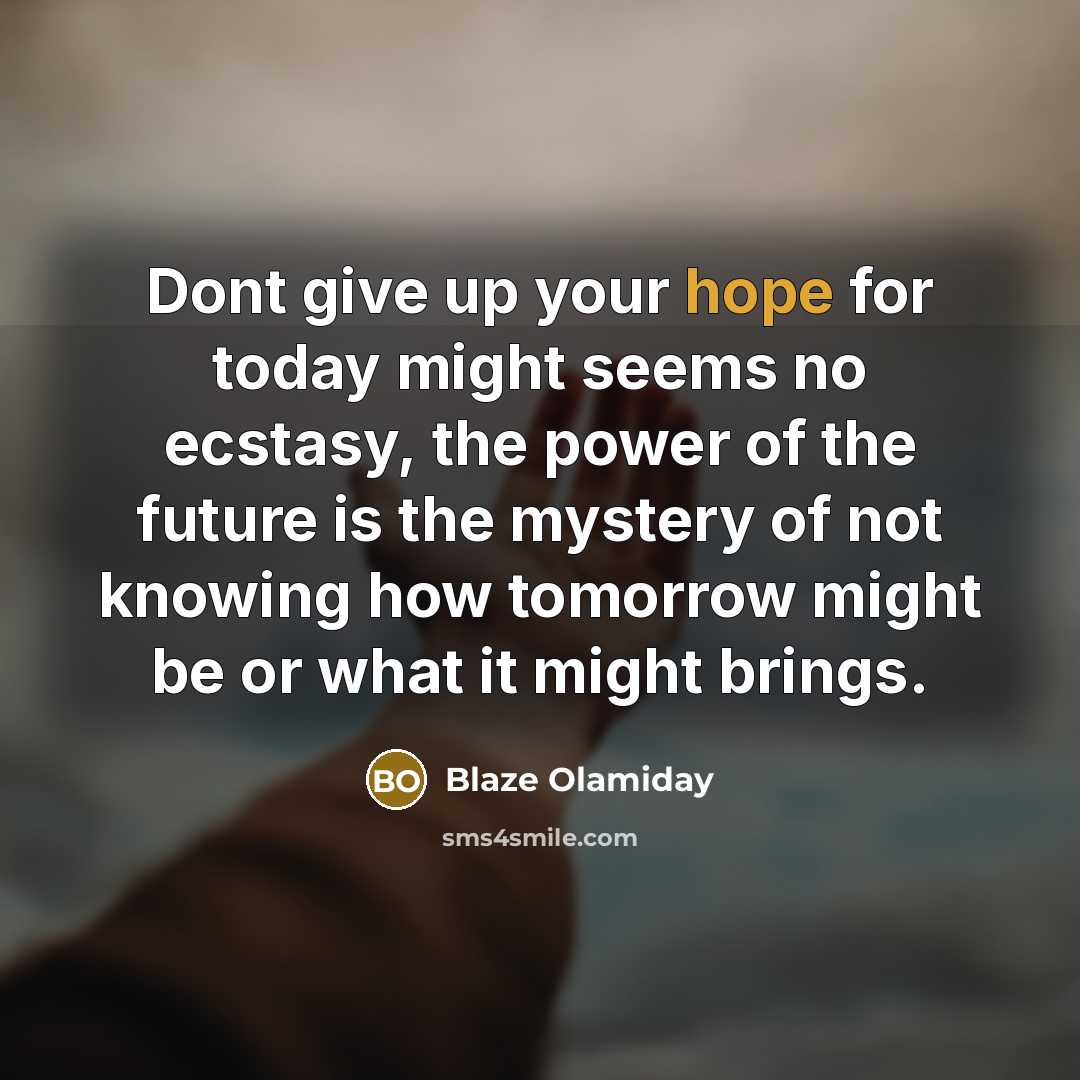 “Dont give up your hope for today might seems no…” quote by Blaze Olamiday