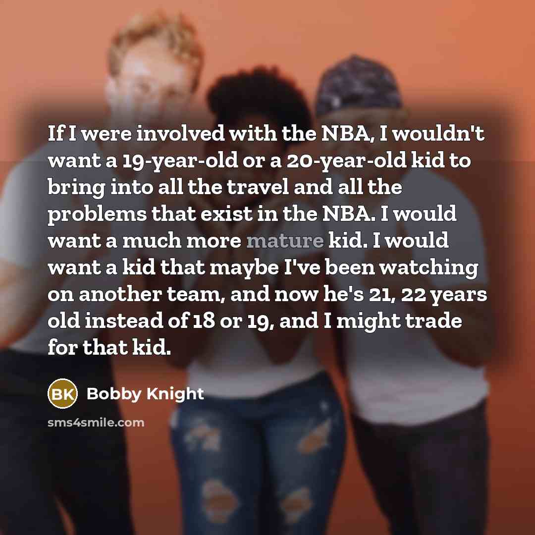 “If I were involved with the NBA, I wouldn't want…” quote by Bobby Knight