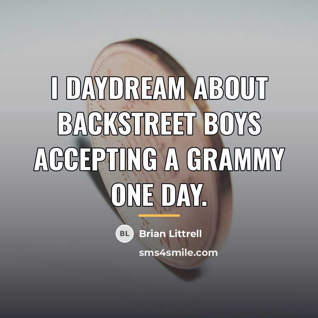 “I daydream about Backstreet Boys accepting a Grammy one day.…” quote by Brian Littrell