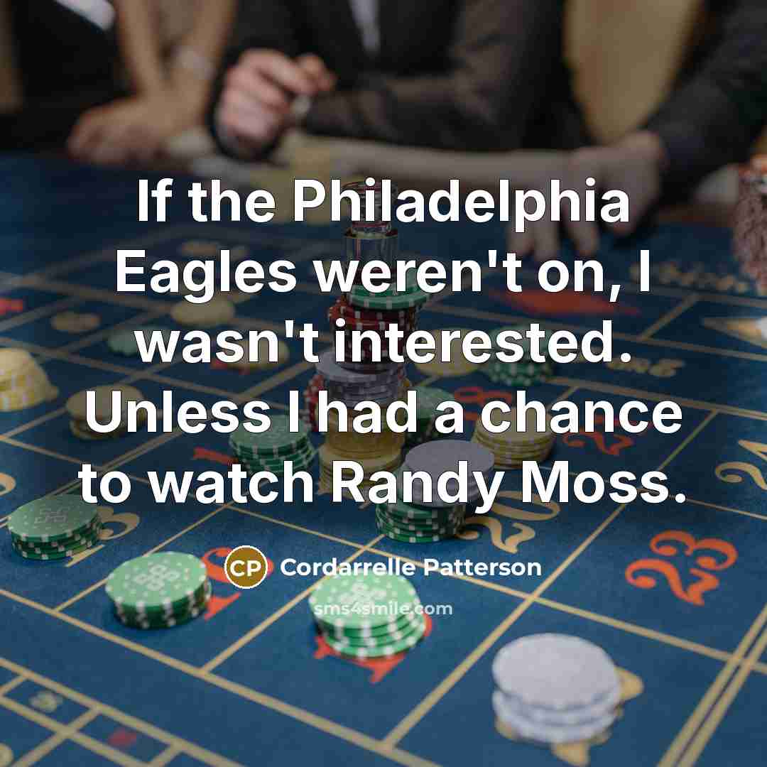 “If the Philadelphia Eagles weren't on, I wasn't interested. Unless…” quote by Cordarrelle Patterson