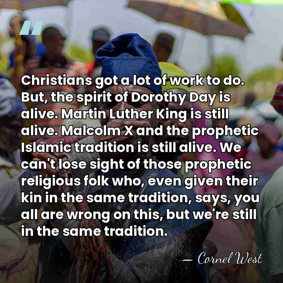 Christians got a lot of work to do. But, the spirit of&hellip; - Cornel West
