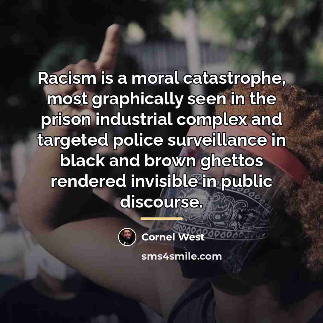 “Racism is a moral catastrophe, most graphically seen in the…” quote by Cornel West