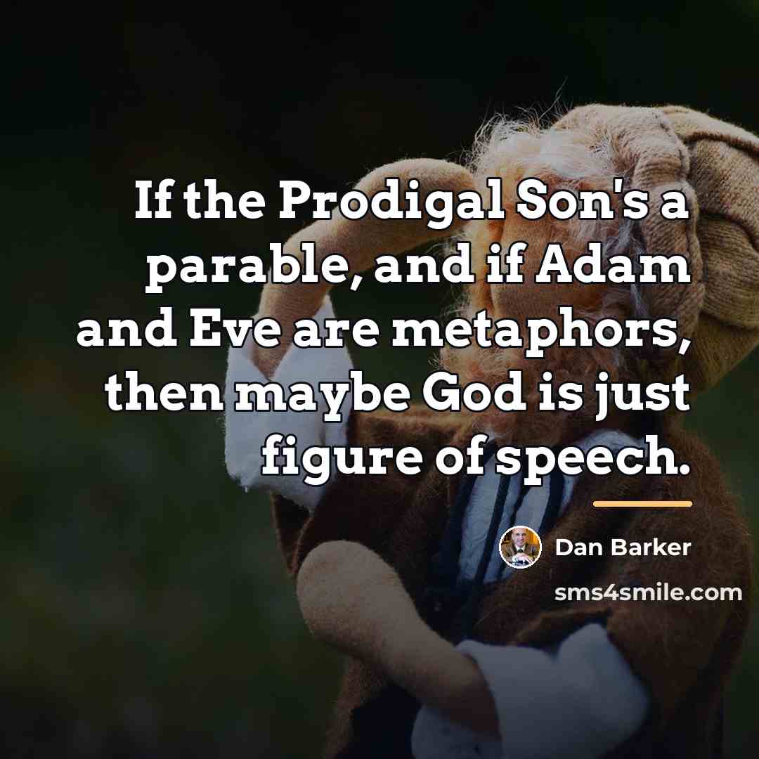 “If the Prodigal Son's a parable, and if Adam and…” quote by Dan Barker