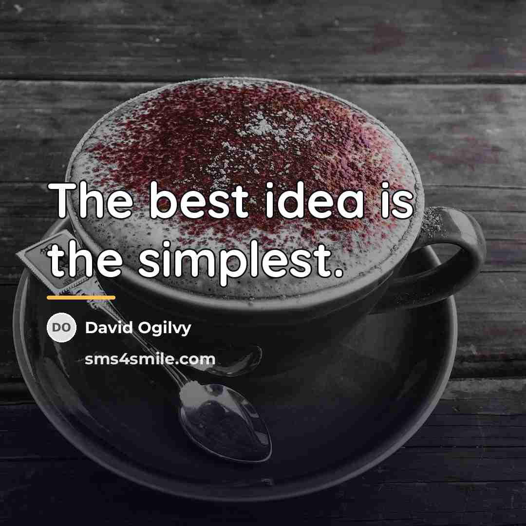 “The best idea is the simplest.…” quote by David Ogilvy
