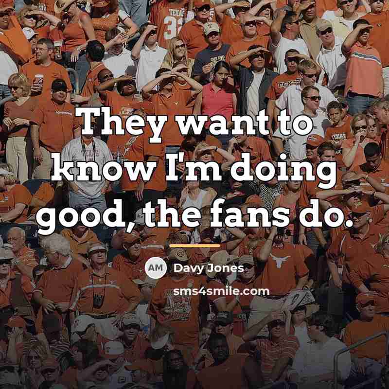 “They want to know I'm doing good, the fans do.…” quote by Davy Jones