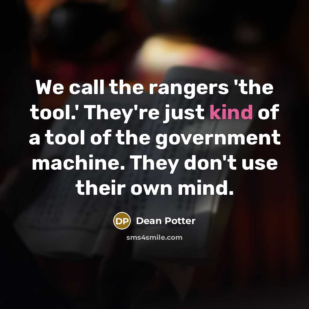 “We call the rangers 'the tool.' They're just kind of…” quote by Dean Potter