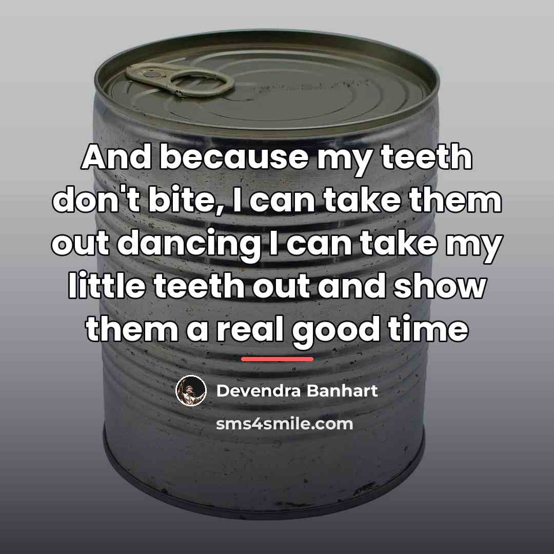 “And because my teeth don't bite, I can take them…” quote by Devendra Banhart