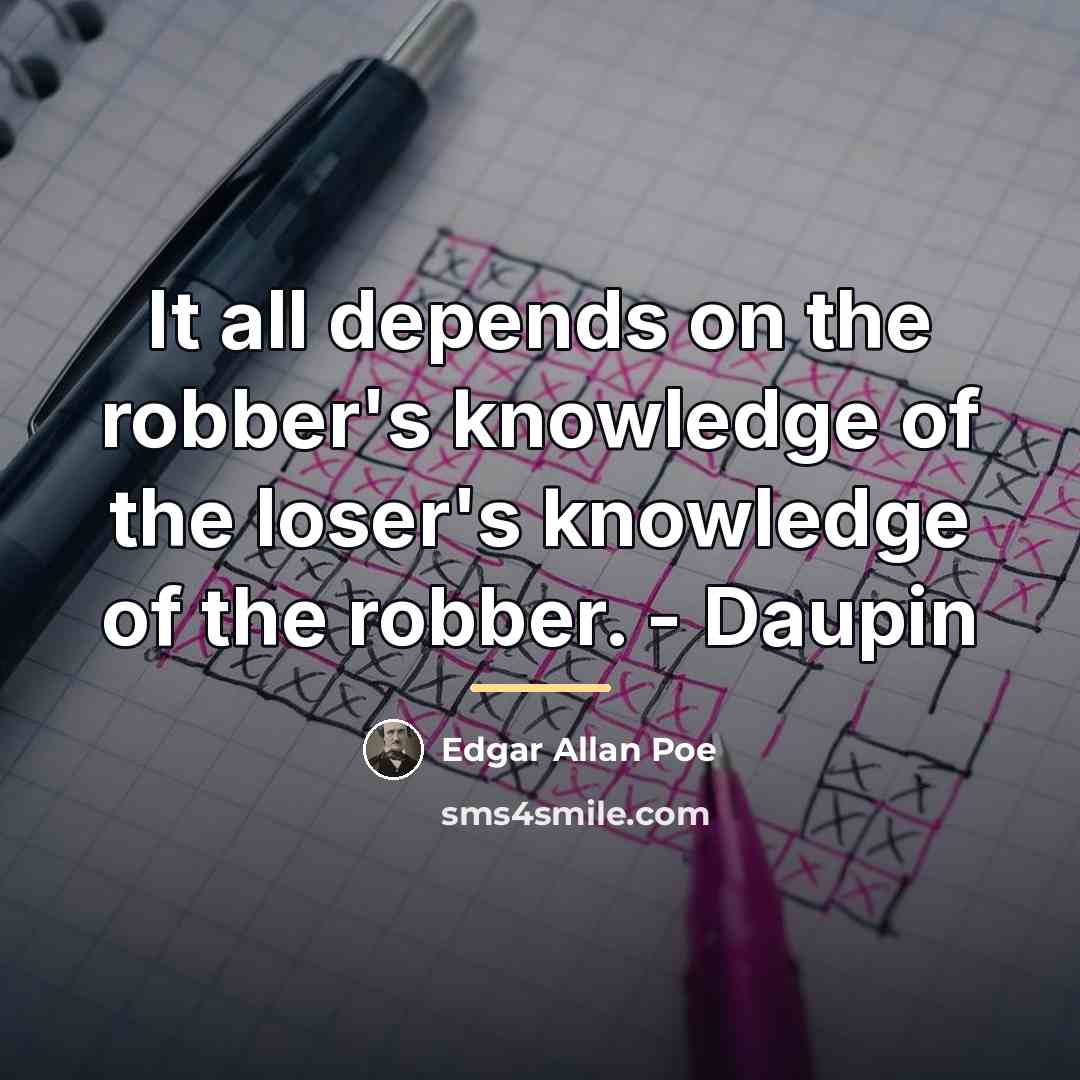 “It all depends on the robber's knowledge of the loser's…” quote by Edgar Allan Poe