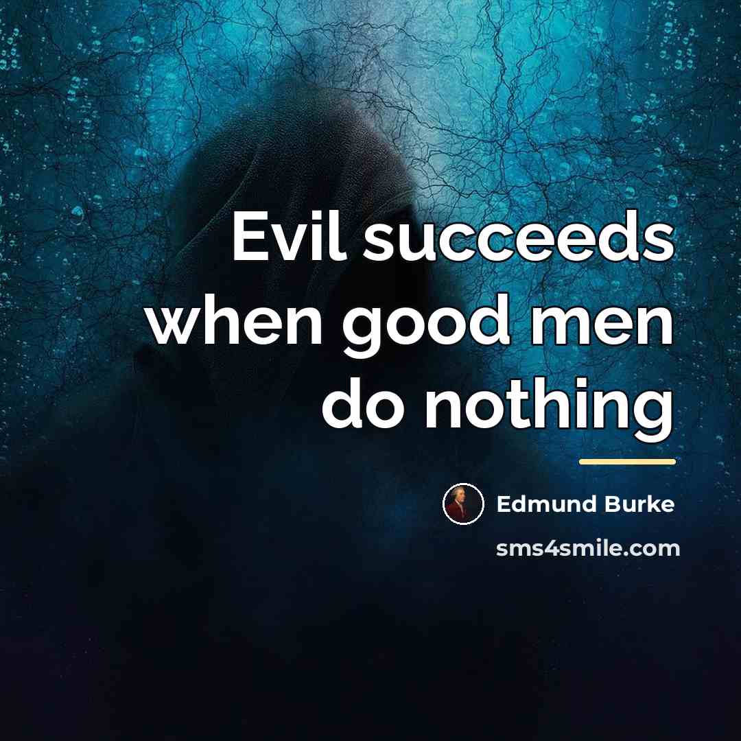 “Evil succeeds when good men do nothing…” quote by Edmund Burke