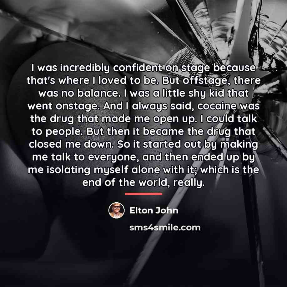 “I was incredibly confident on stage because that's where I…” quote by Elton John
