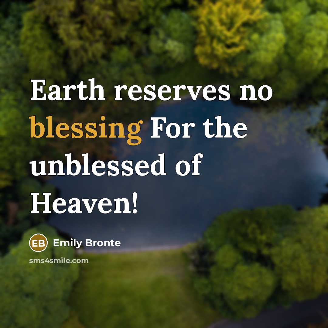 “Earth reserves no blessing For the unblessed of Heaven!…” quote by Emily Bronte