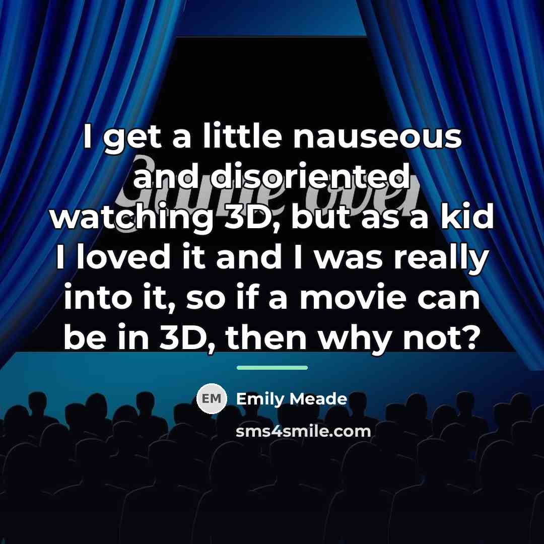“I get a little nauseous and disoriented watching 3D, but…” quote by Emily Meade