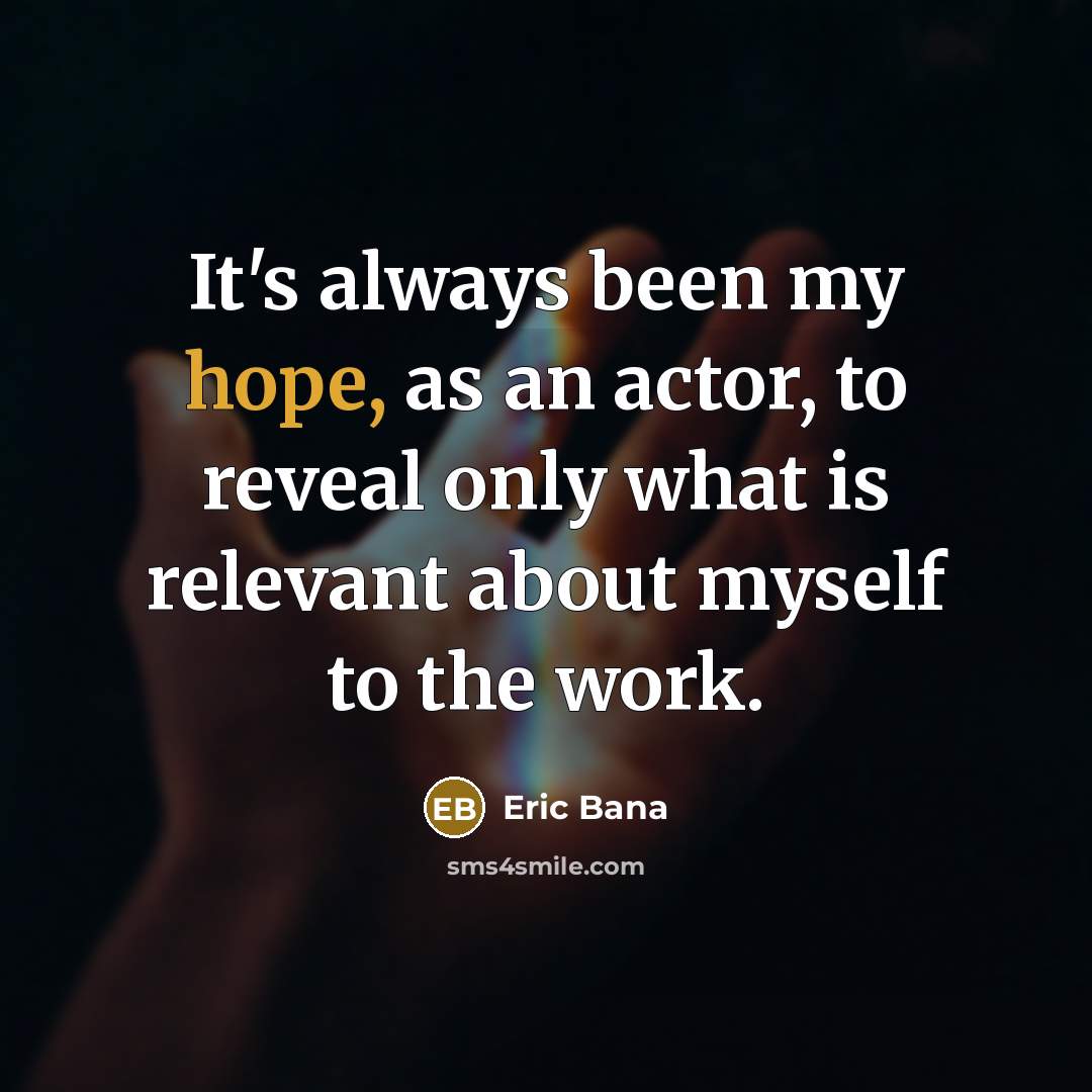 “It's always been my hope, as an actor, to reveal…” quote by Eric Bana