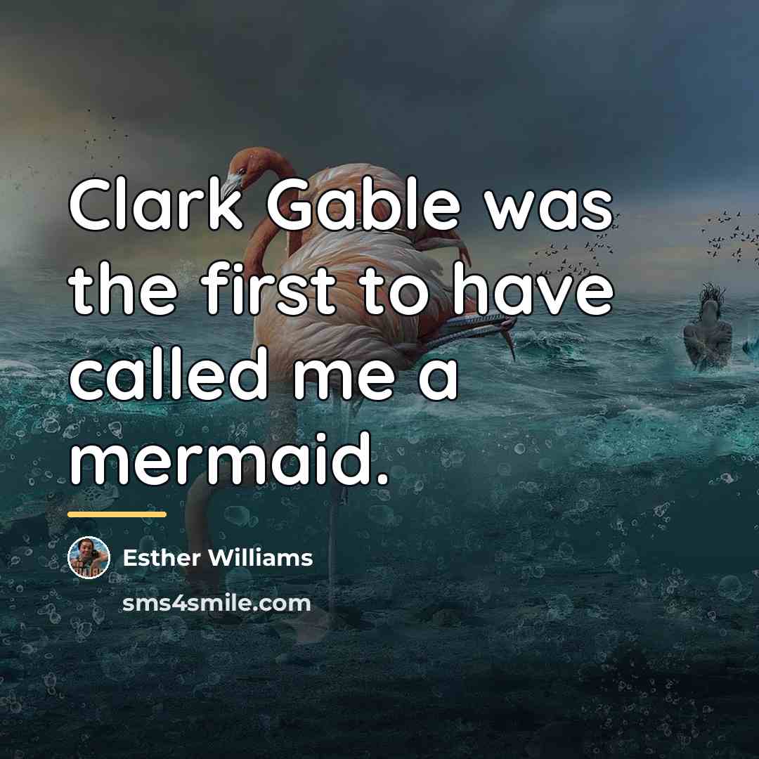 “Clark Gable was the first to have called me a…” quote by Esther Williams