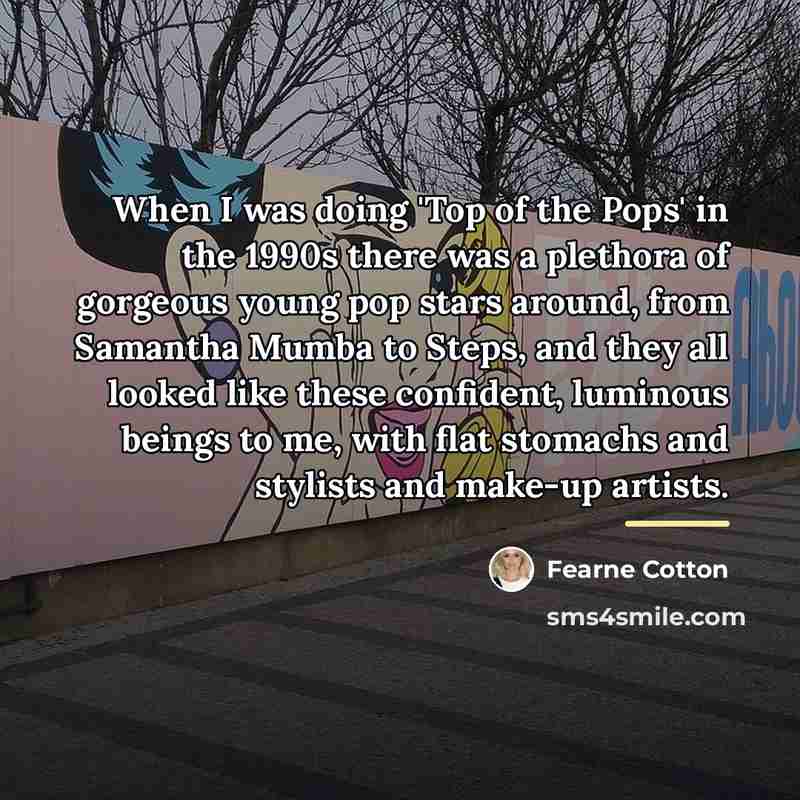 “When I was doing 'Top of the Pops' in the…” quote by Fearne Cotton