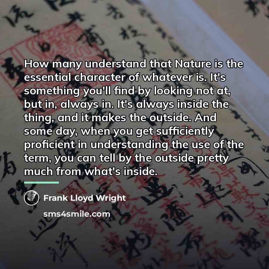 “How many understand that Nature is the essential character of…” quote by Frank Lloyd Wright