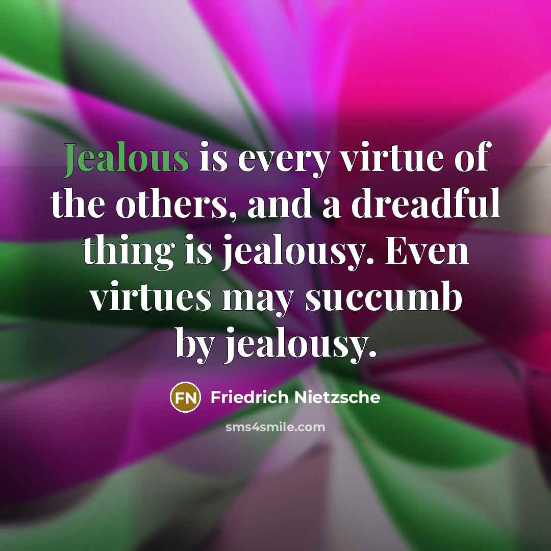 “Jealous is every virtue of the others, and a dreadful…” quote by Friedrich Nietzsche