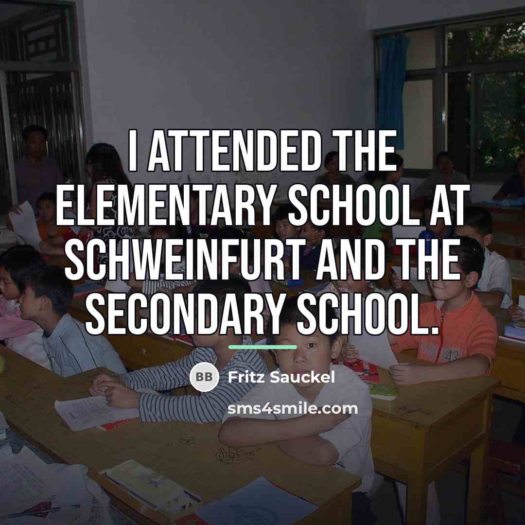 “I attended the elementary school at Schweinfurt and the secondary…” quote by Fritz Sauckel