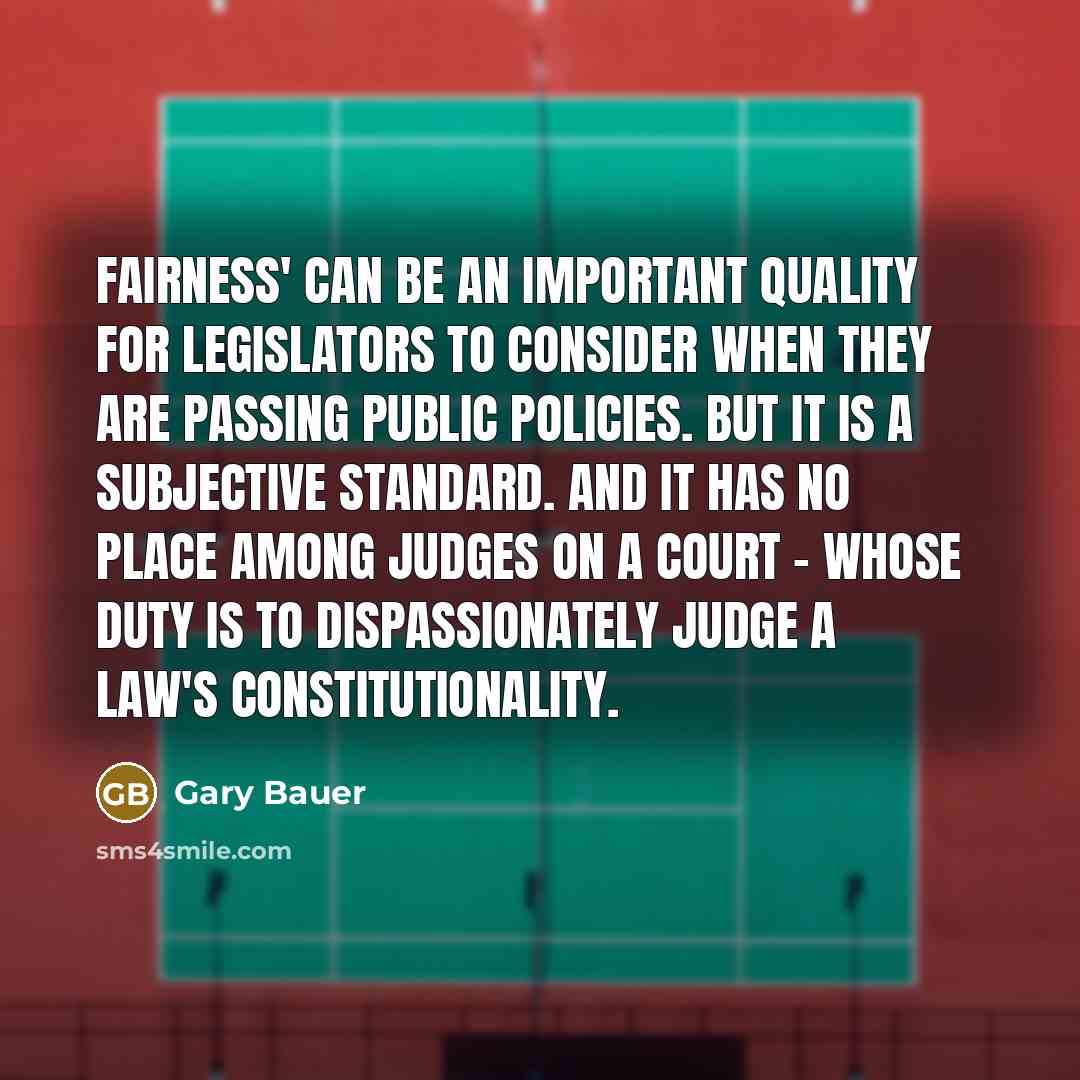 “Fairness' can be an important quality for legislators to consider…” quote by Gary Bauer