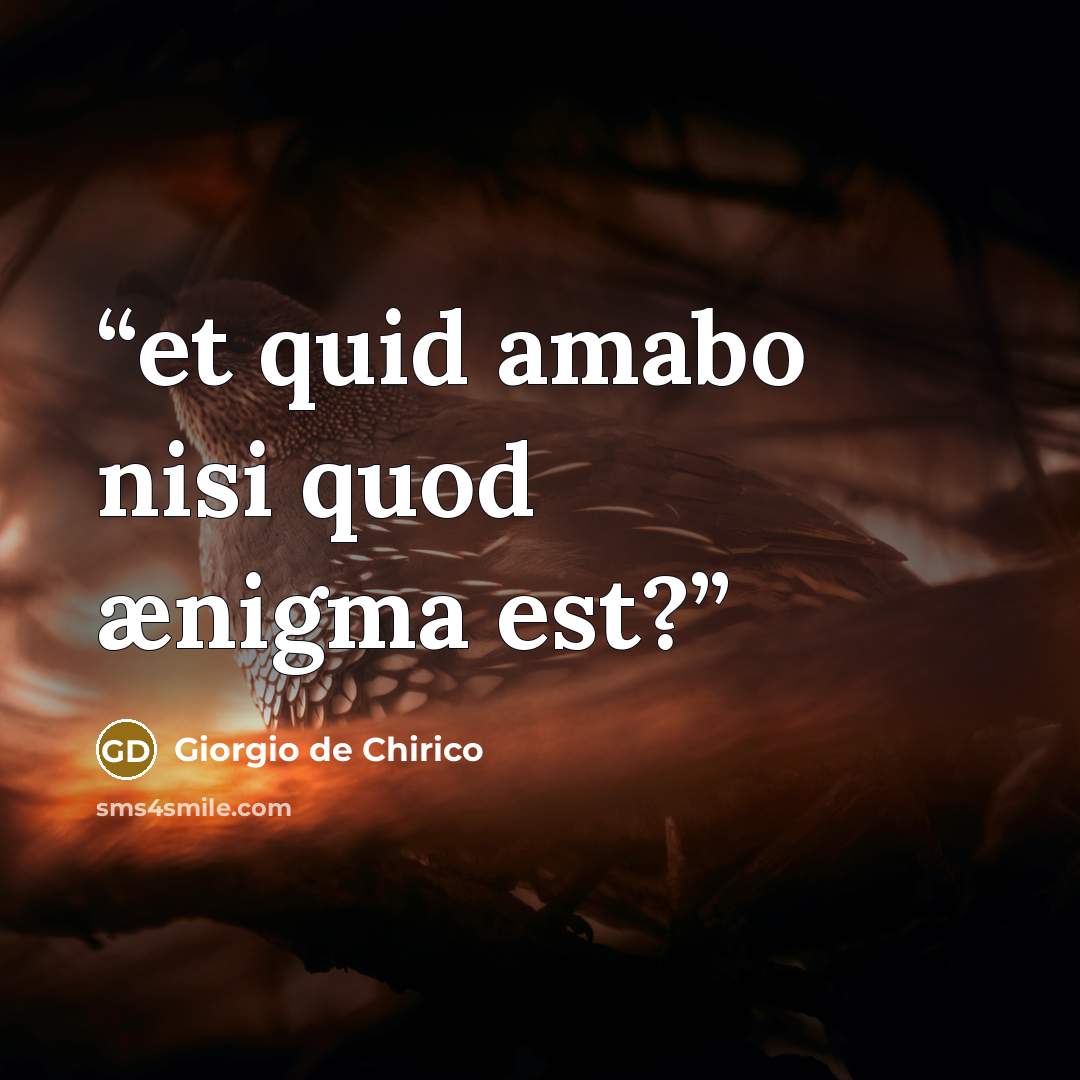 “et quid amabo nisi quod ænigma est?” quote by Giorgio de Chirico