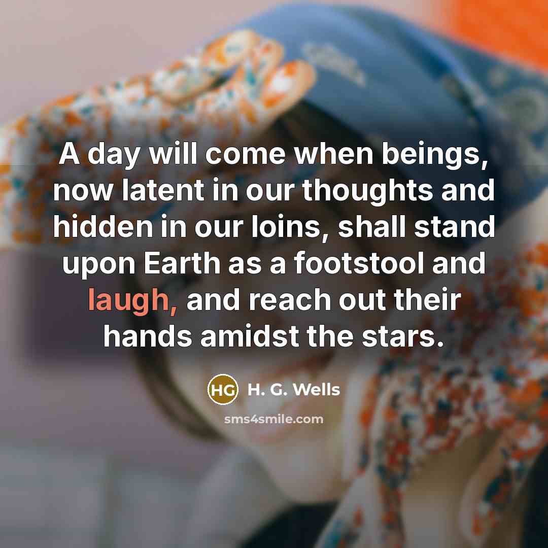 “A day will come when beings, now latent in our…” quote by H. G. Wells