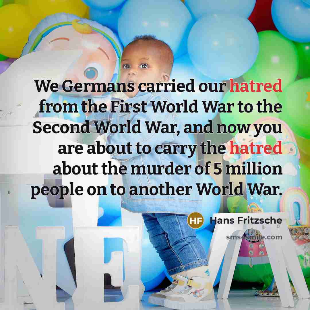 “We Germans carried our hatred from the First World War…” quote by Hans Fritzsche
