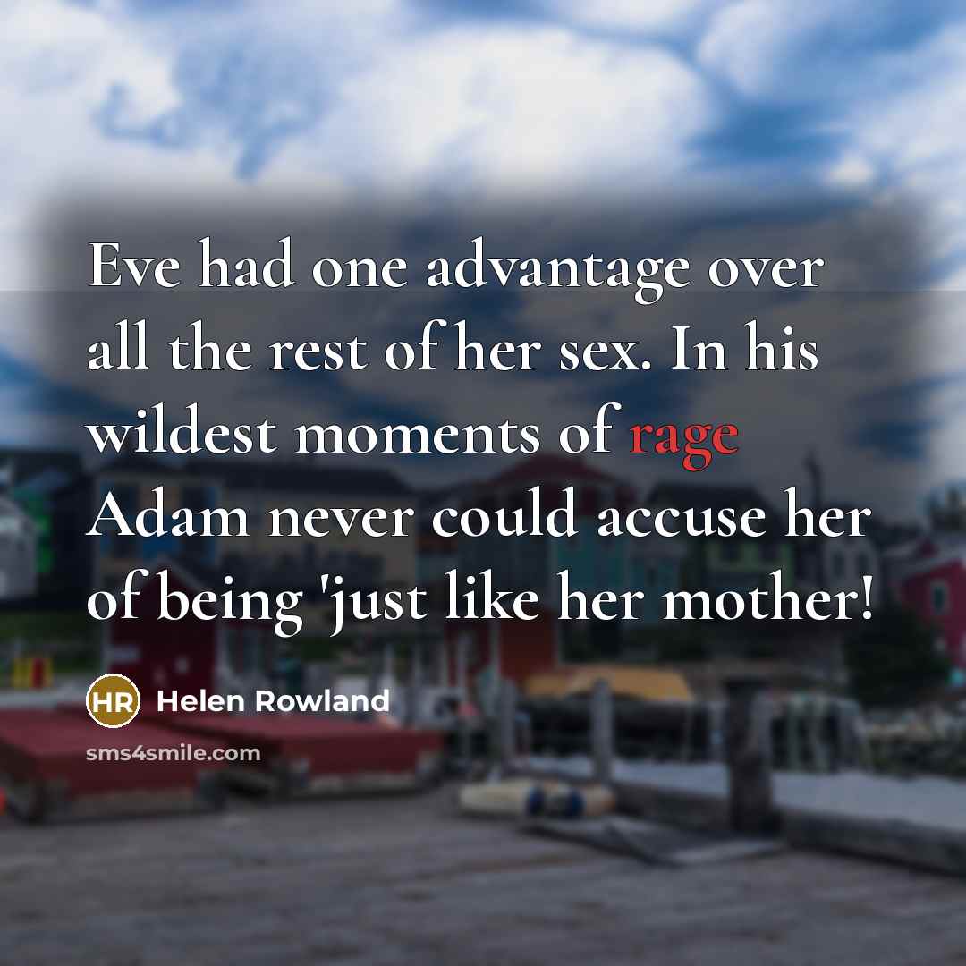 “Eve had one advantage over all the rest of her…” quote by Helen Rowland