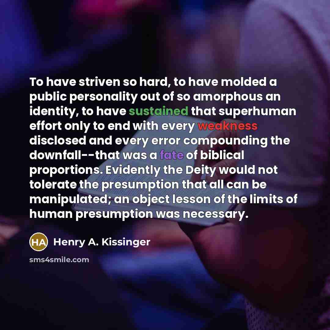 “To have striven so hard, to have molded a public…” quote by Henry A. Kissinger