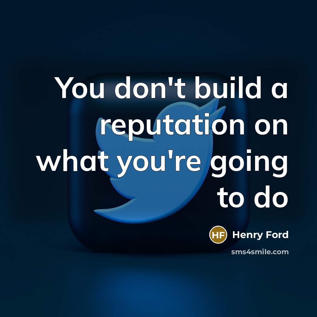 “You don't build a reputation on what you're going to do” quote by Henry Ford