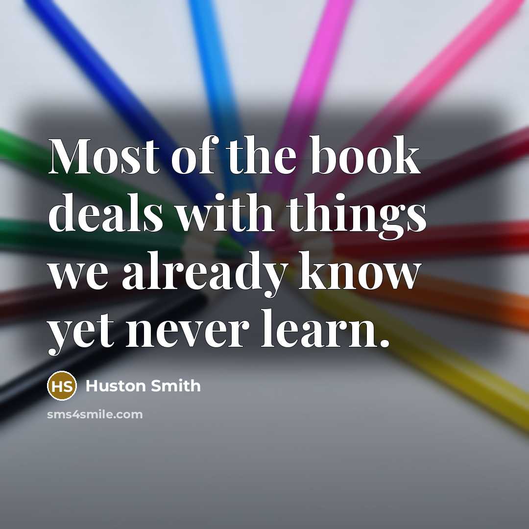 “Most of the book deals with things we already know…” quote by Huston Smith