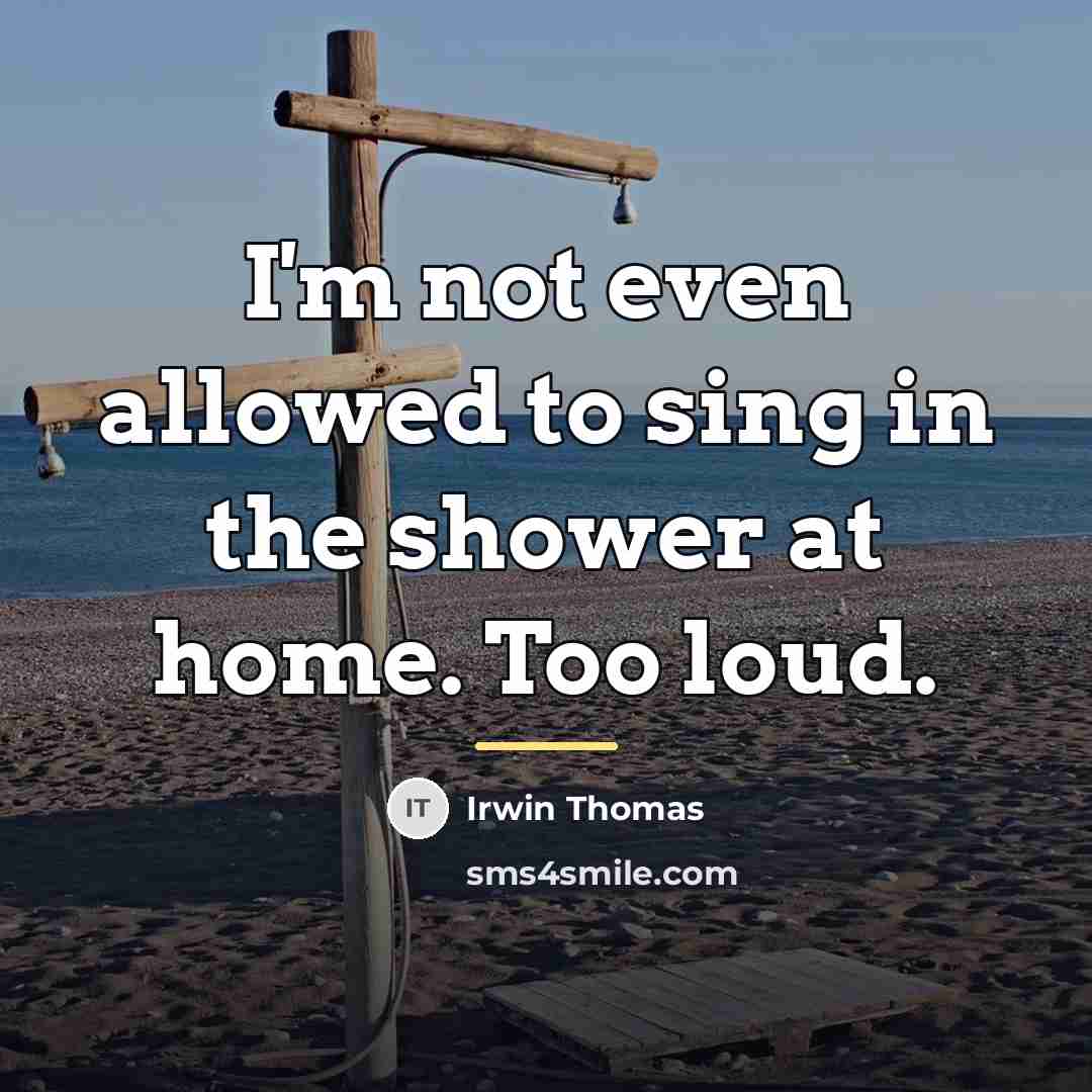 “I'm not even allowed to sing in the shower at…” quote by Irwin Thomas
